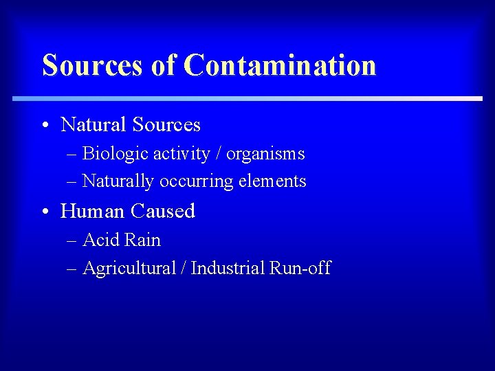 Sources of Contamination • Natural Sources – Biologic activity / organisms – Naturally occurring