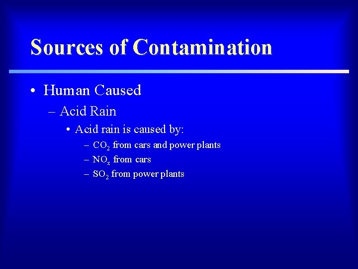 Sources of Contamination • Human Caused – Acid Rain • Acid rain is caused