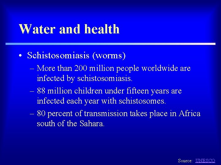 Water and health • Schistosomiasis (worms) – More than 200 million people worldwide are