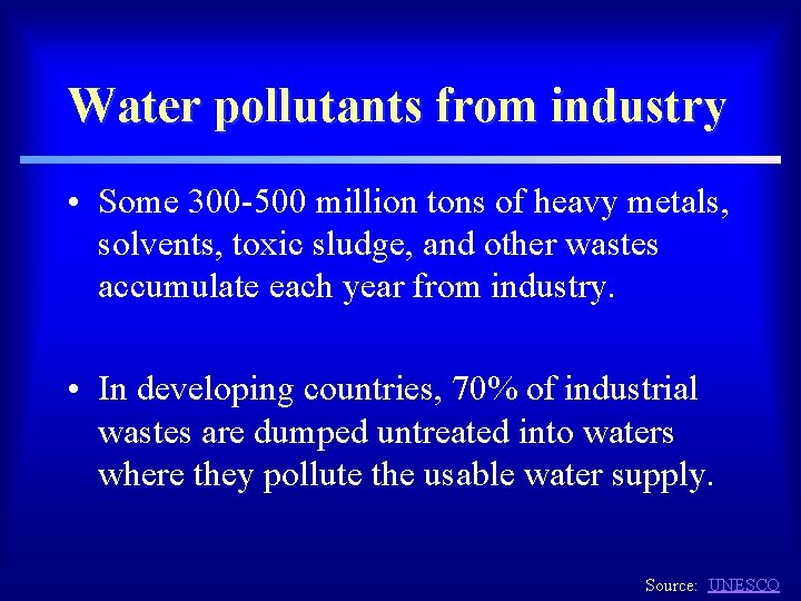 Water pollutants from industry • Some 300 -500 million tons of heavy metals, solvents,