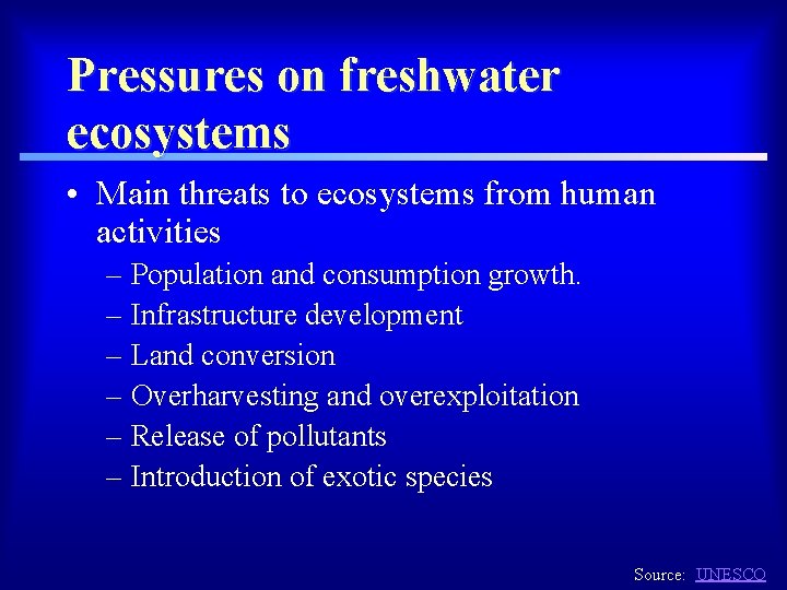 Pressures on freshwater ecosystems • Main threats to ecosystems from human activities – Population