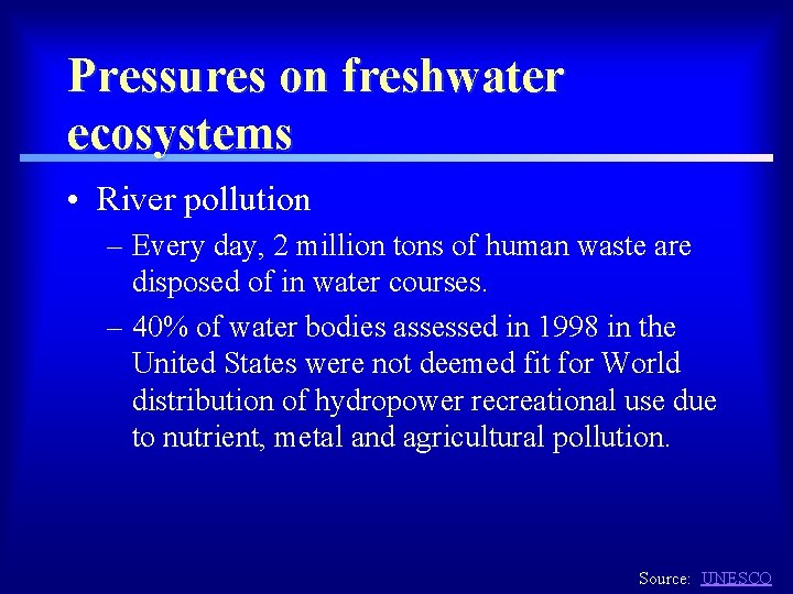 Pressures on freshwater ecosystems • River pollution – Every day, 2 million tons of