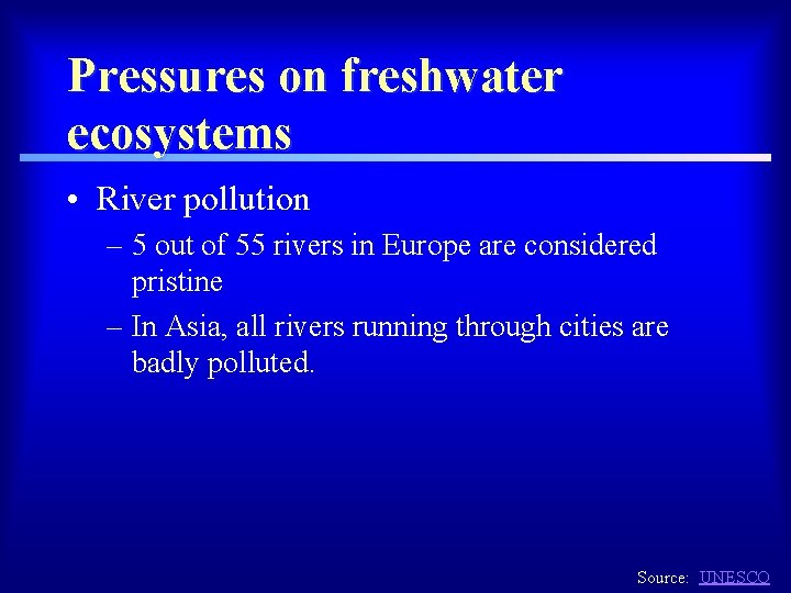 Pressures on freshwater ecosystems • River pollution – 5 out of 55 rivers in