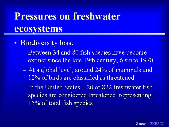 Pressures on freshwater ecosystems • Biodiversity loss: – Between 34 and 80 fish species