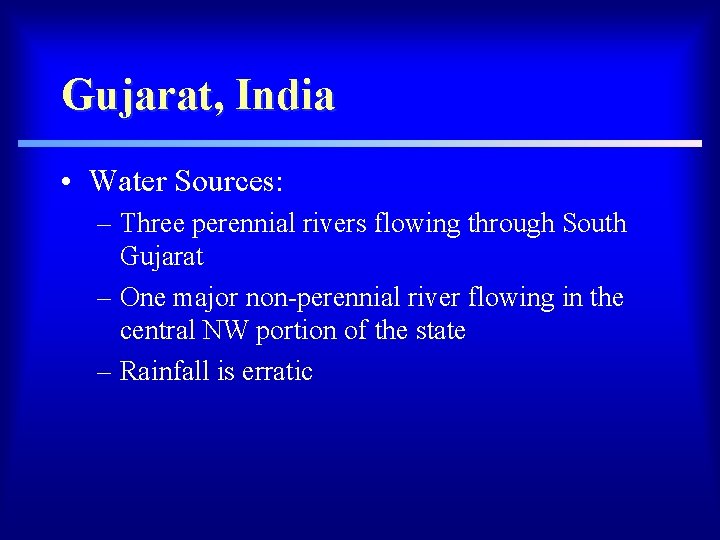 Gujarat, India • Water Sources: – Three perennial rivers flowing through South Gujarat –