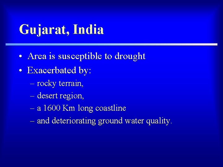 Gujarat, India • Area is susceptible to drought • Exacerbated by: – rocky terrain,