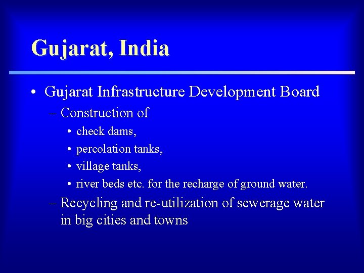 Gujarat, India • Gujarat Infrastructure Development Board – Construction of • • check dams,