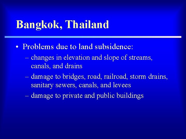 Bangkok, Thailand • Problems due to land subsidence: – changes in elevation and slope