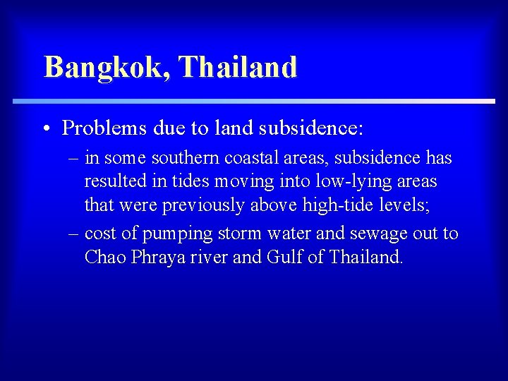 Bangkok, Thailand • Problems due to land subsidence: – in some southern coastal areas,