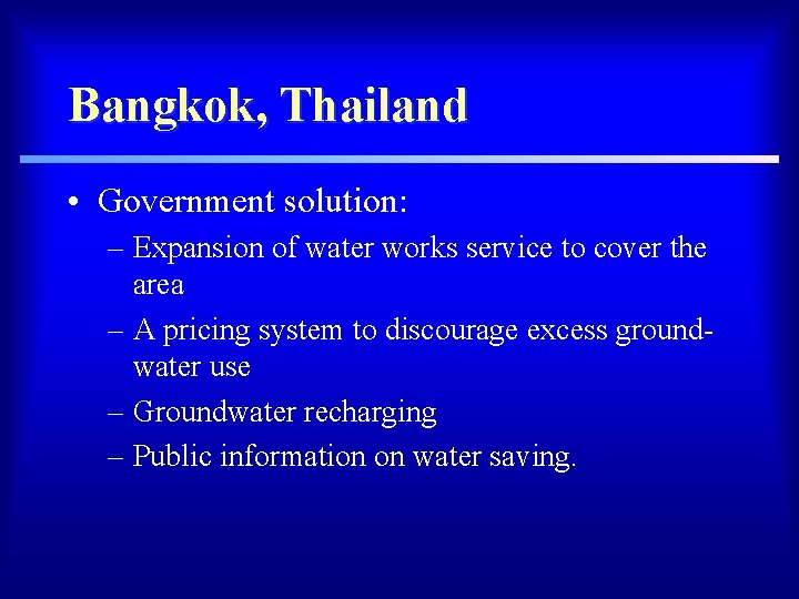 Bangkok, Thailand • Government solution: – Expansion of water works service to cover the