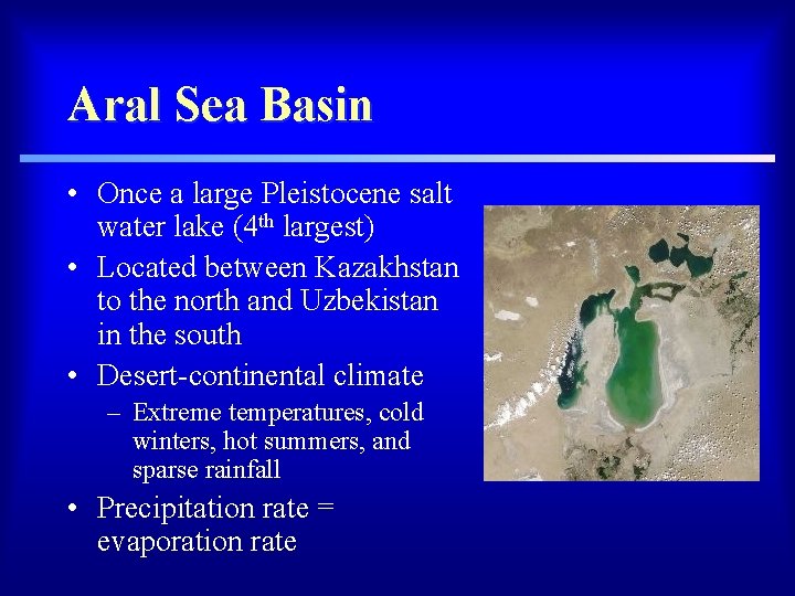 Aral Sea Basin • Once a large Pleistocene salt water lake (4 th largest)