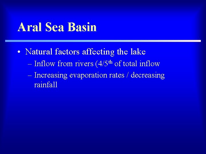 Aral Sea Basin • Natural factors affecting the lake – Inflow from rivers (4/5