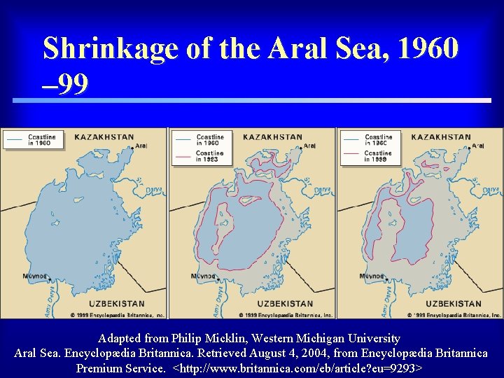 Shrinkage of the Aral Sea, 1960 – 99 Adapted from Philip Micklin, Western Michigan