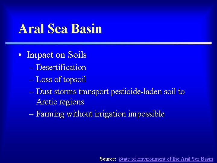 Aral Sea Basin • Impact on Soils – Desertification – Loss of topsoil –