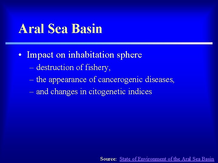 Aral Sea Basin • Impact on inhabitation sphere – destruction of fishery, – the