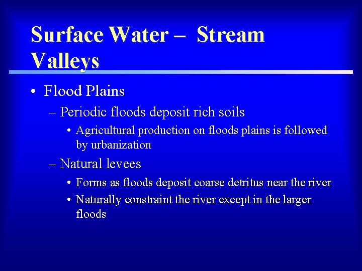Surface Water – Stream Valleys • Flood Plains – Periodic floods deposit rich soils