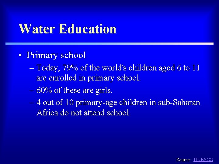 Water Education • Primary school – Today, 79% of the world's children aged 6