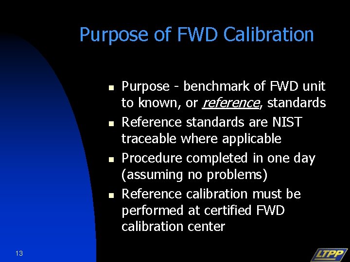 Purpose of FWD Calibration n n 13 Purpose - benchmark of FWD unit to