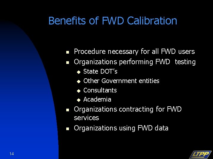 Benefits of FWD Calibration n n Procedure necessary for all FWD users Organizations performing