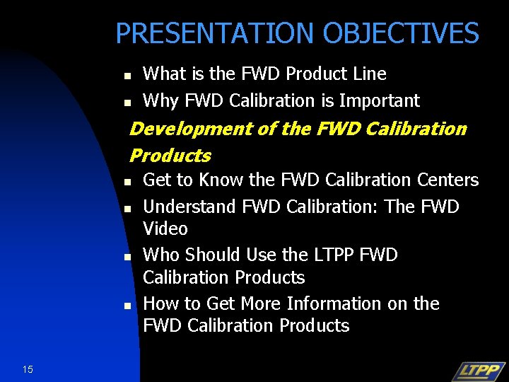 PRESENTATION OBJECTIVES n n What is the FWD Product Line Why FWD Calibration is