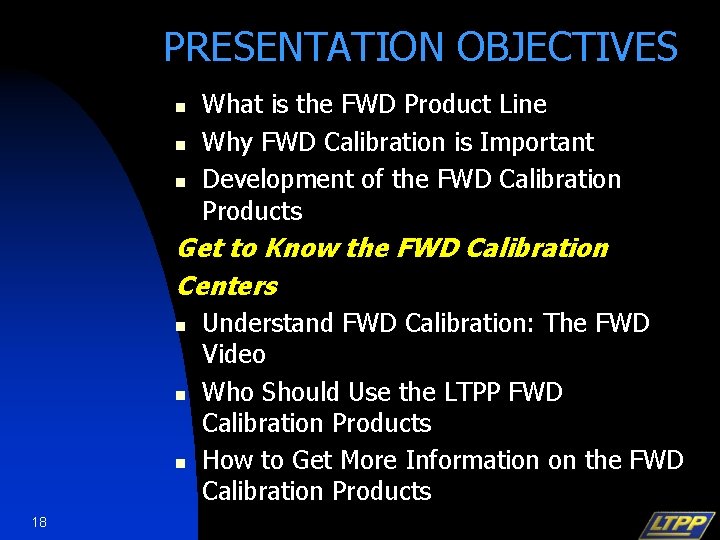 PRESENTATION OBJECTIVES n n n What is the FWD Product Line Why FWD Calibration