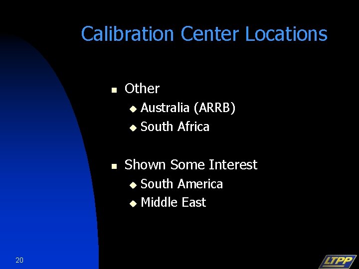 Calibration Center Locations n Other Australia (ARRB) u South Africa u n Shown Some