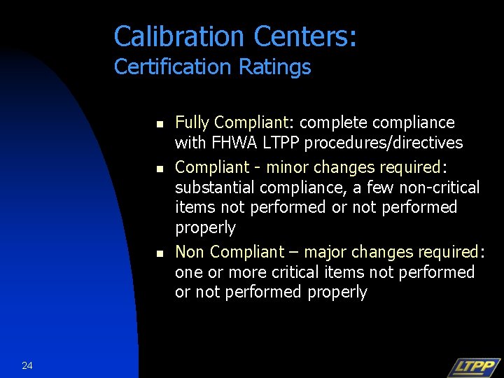 Calibration Centers: Certification Ratings n n n 24 Fully Compliant: complete compliance with FHWA