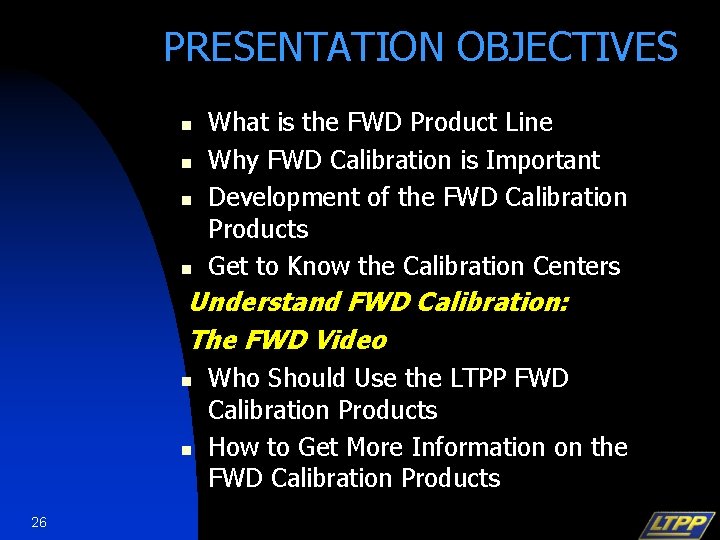 PRESENTATION OBJECTIVES n n What is the FWD Product Line Why FWD Calibration is