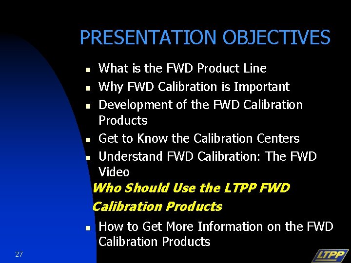 PRESENTATION OBJECTIVES n n n What is the FWD Product Line Why FWD Calibration