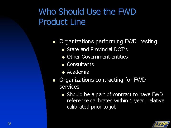 Who Should Use the FWD Product Line n Organizations performing FWD testing u u