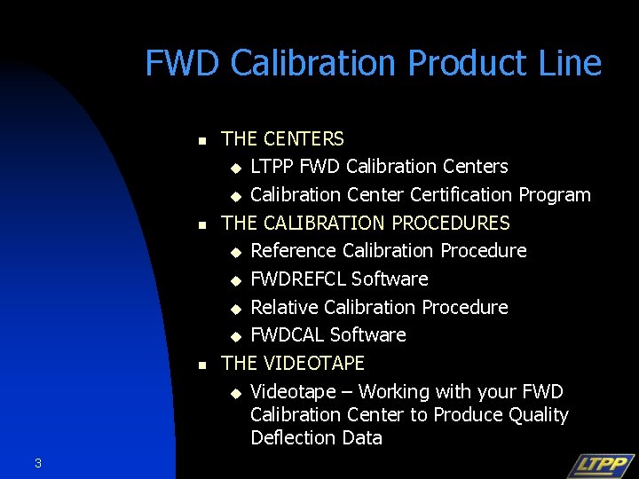 FWD Calibration Product Line n n n 3 THE CENTERS u LTPP FWD Calibration