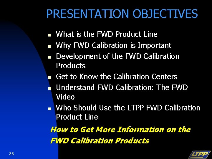 PRESENTATION OBJECTIVES n n n What is the FWD Product Line Why FWD Calibration