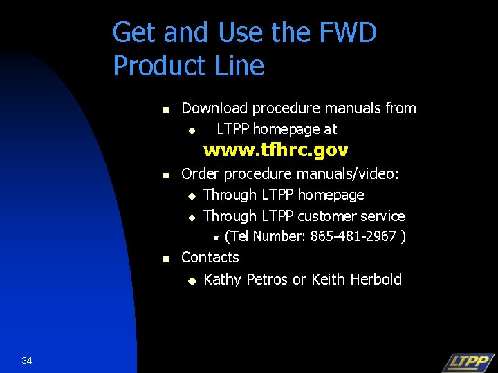Get and Use the FWD Product Line n Download procedure manuals from u LTPP
