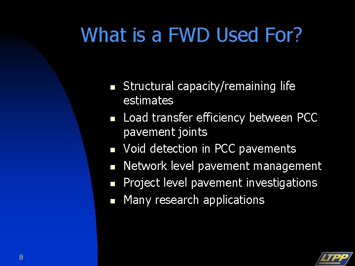 What is a FWD Used For? n n n 8 Structural capacity/remaining life estimates