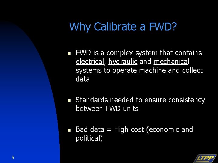 Why Calibrate a FWD? n n n 9 FWD is a complex system that