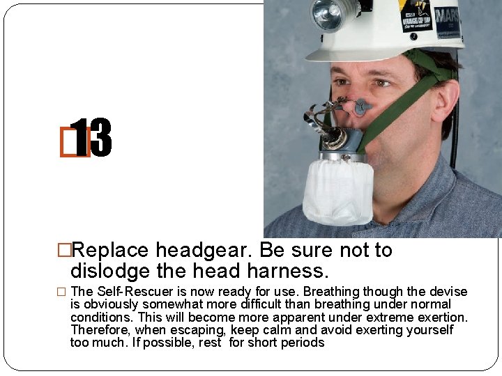 � 13 �Replace headgear. Be sure not to dislodge the head harness. � The