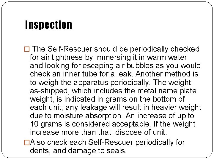 Inspection � The Self-Rescuer should be periodically checked for air tightness by immersing it