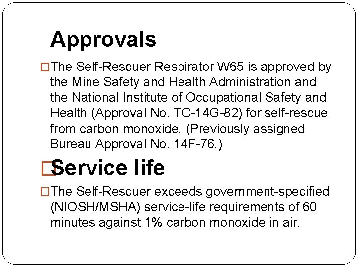 Approvals �The Self-Rescuer Respirator W 65 is approved by the Mine Safety and Health