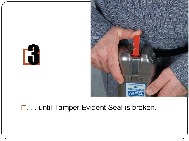 � 3 �. . . until Tamper Evident Seal is broken. 