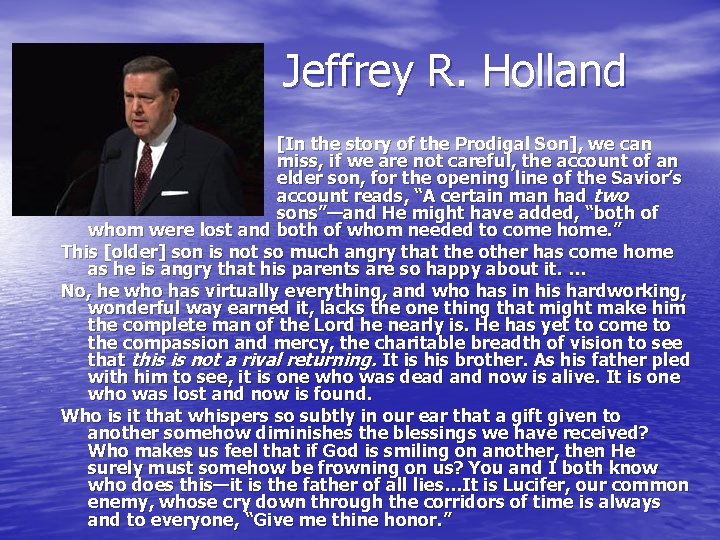 Jeffrey R. Holland [In the story of the Prodigal Son], we can miss, if