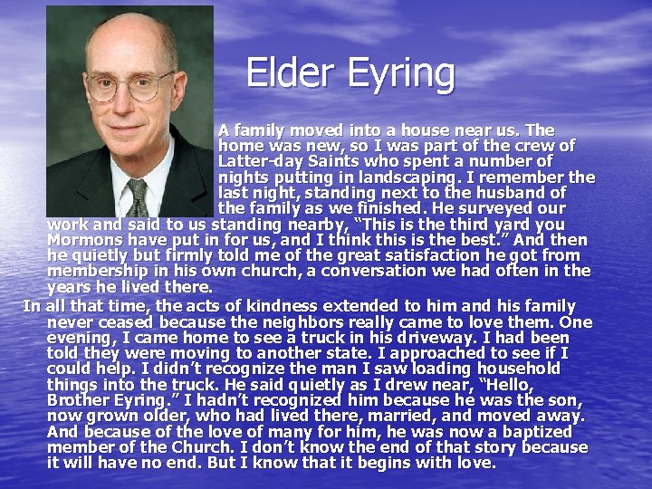 Elder Eyring A family moved into a house near us. The home was new,