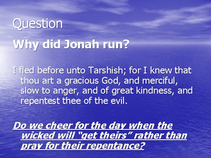 Question Why did Jonah run? I fled before unto Tarshish; for I knew that