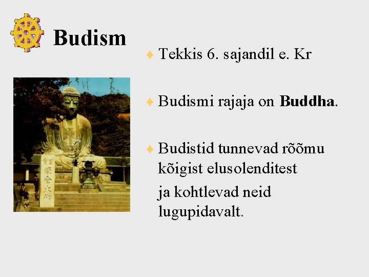 Budism ¨ Tekkis 6. sajandil e. Kr ¨ Budismi rajaja on Buddha. ¨ Budistid Budism ¨ Tekkis 6. sajandil e. Kr ¨ Budismi rajaja on Buddha. ¨ Budistid