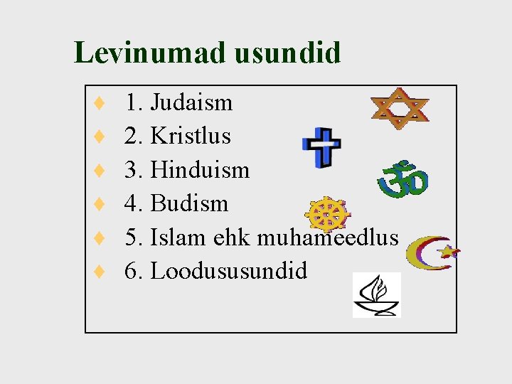 Levinumad usundid ¨ ¨ ¨ 1. Judaism 2. Kristlus 3. Hinduism 4. Budism 5.