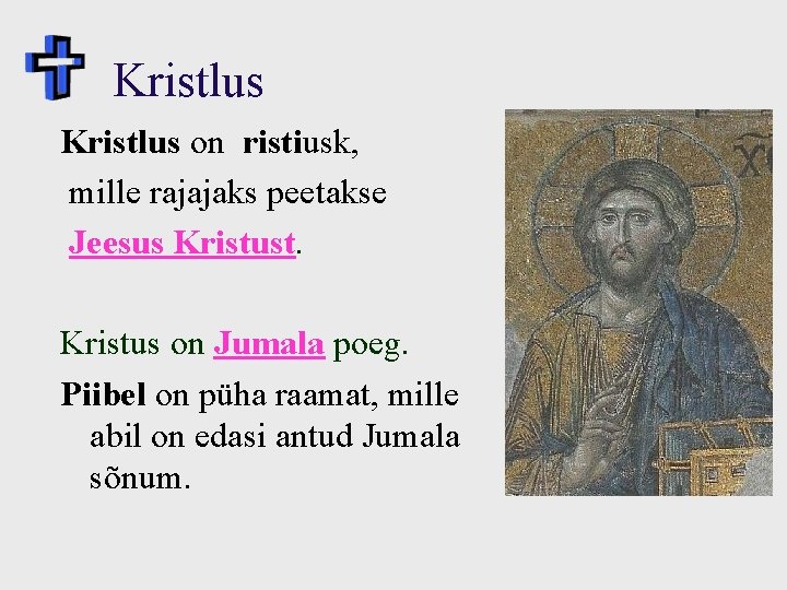 Kristlus on ristiusk, mille rajajaks peetakse Jeesus Kristust. Kristus on Jumala poeg. Piibel on