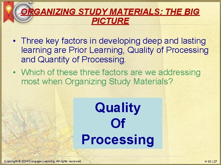 ORGANIZING STUDY MATERIALS: THE BIG PICTURE • Three key factors in developing deep and