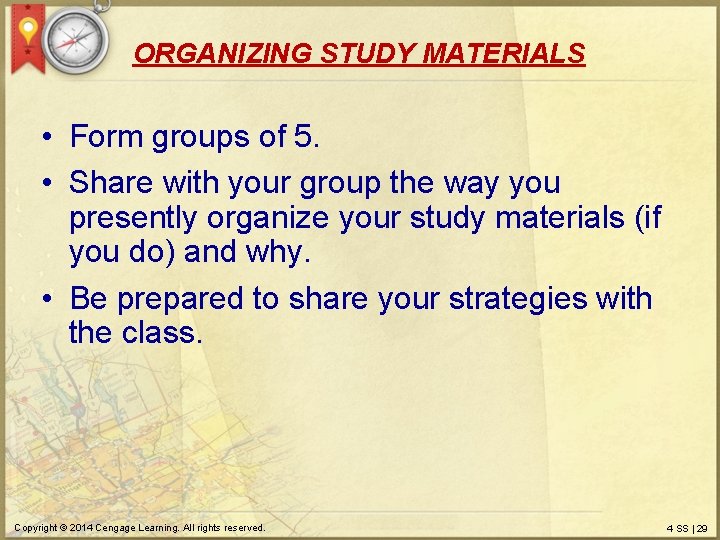 ORGANIZING STUDY MATERIALS • Form groups of 5. • Share with your group the