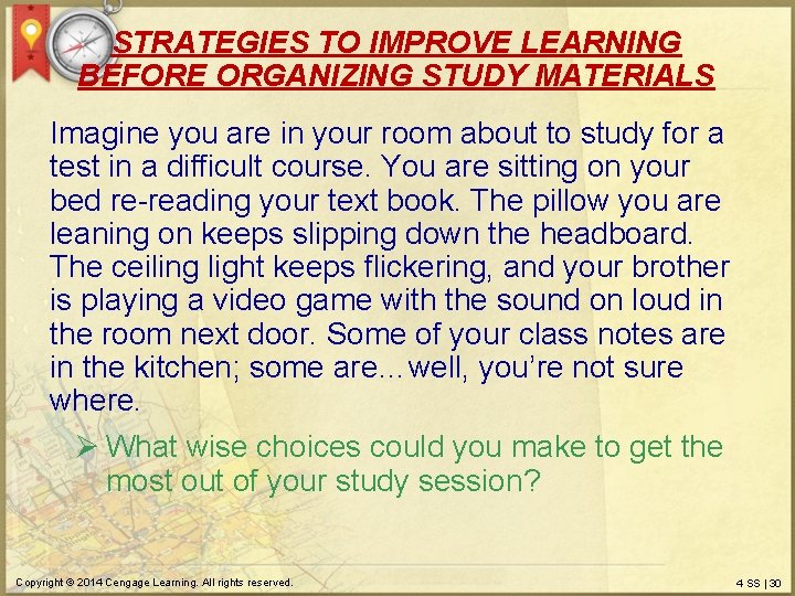 STRATEGIES TO IMPROVE LEARNING BEFORE ORGANIZING STUDY MATERIALS Imagine you are in your room