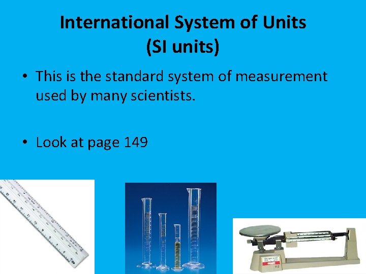 International System of Units (SI units) • This is the standard system of measurement