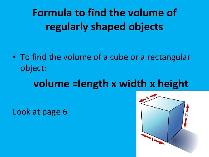 Formula to find the volume of regularly shaped objects • To find the volume